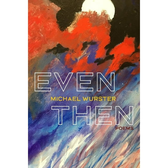 Pitt Poetry Even Then: Poems, (Paperback)