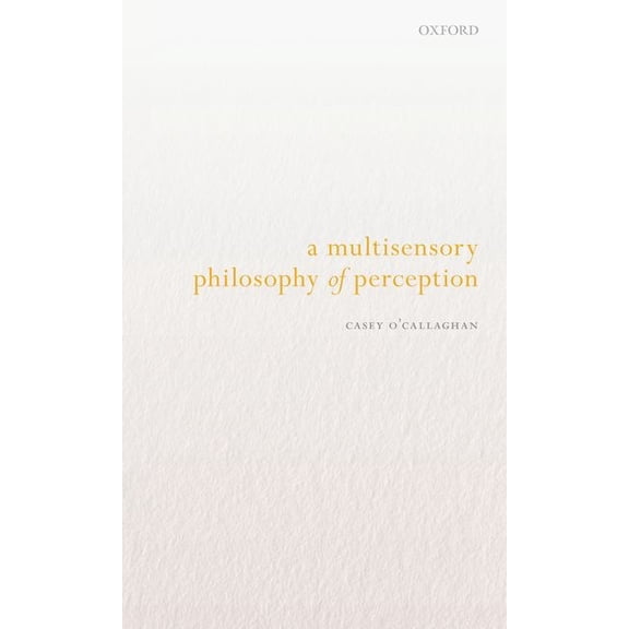 A Multisensory Philosophy of Perception, (Paperback)