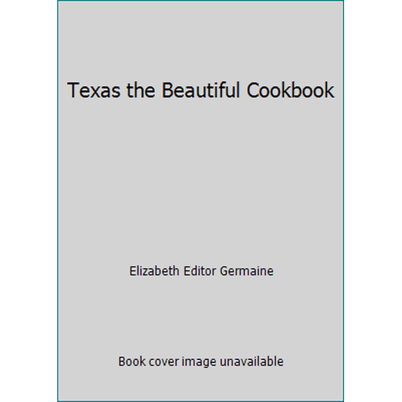 Pre-Owned Texas the Beautiful Cookbook (Hardcover) 0940672391 9780940672390
