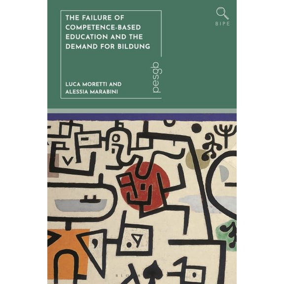 Bloomsbury Inquiries in Philosophy and E The Failure of Competence-Based Education and the Demand for Bildung, (Hardcover)