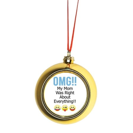 Mom Christmas Tree Gifts Ornament Funny OMG!! My Mom Was Right About Everything!! - Mom Mother Appreciation Gift Gold Bauble Christmas Ornament Ball Tree Decor ()