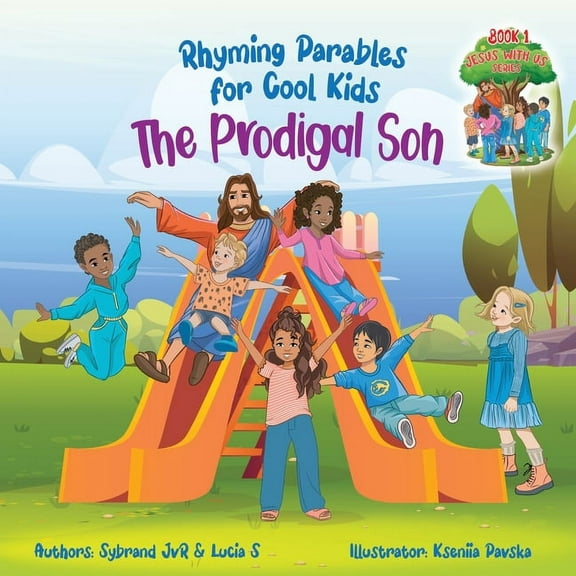 Jesus with Us The Prodigal Son (Rhyming Parables For Cool Kids) Book 1 - Each Time you Make a Mistake Run to Jesus!: Rhyming Parables , Book 1, (Paperback)