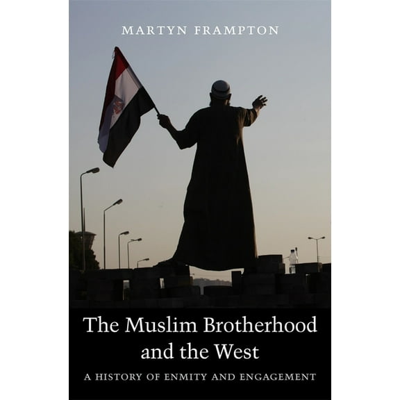 Muslim Brotherhood and the West: A History of Enmity and Engagement, (Paperback)