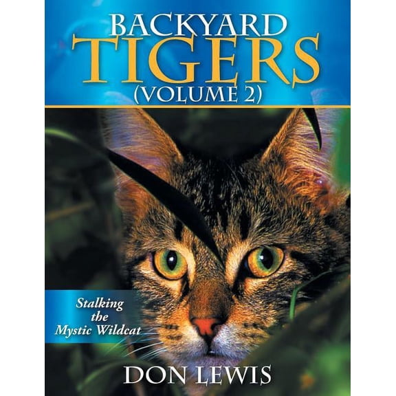Backyard Tigers (Volume 2): Stalking the Mystic Wildcat