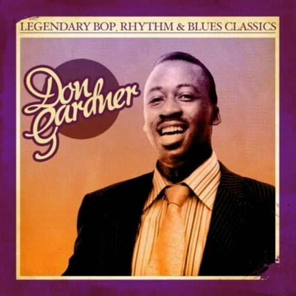 Don Gardner - Legendary Bop Rhythm & Blues Classics - Rock N' Roll Oldies - CD