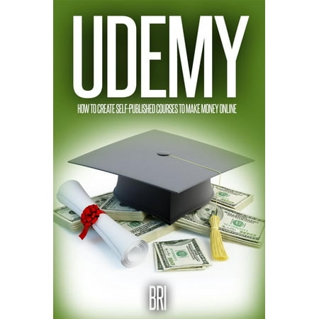 Udemy: How to Create Self-Published Courses to Make Money Online: How to Make Money Online - (Best Business Courses On Udemy)