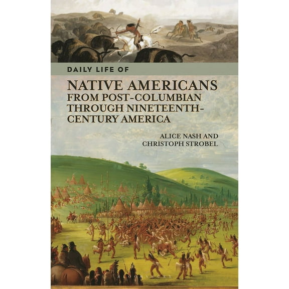 Greenwood Press Daily Life Through Histo Daily Life of Native Americans from Post-Columbian through Nineteenth-Century America, (Paperback)