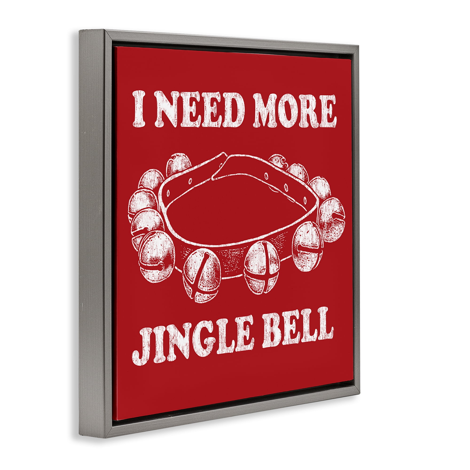 Stupell Industries Need More Jingle Bell Holiday Painting Gray Floater Framed Canvas Art Prints Wall Art, 25 x 25
