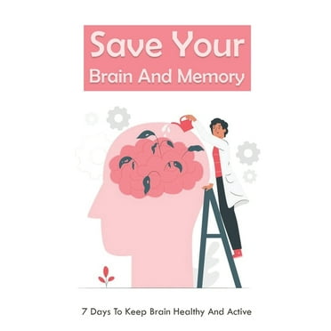 Save Your Brain And Memory: 7 Days To Keep Brain Healthy And Active: Save Your Brain & Memory (Paperback)