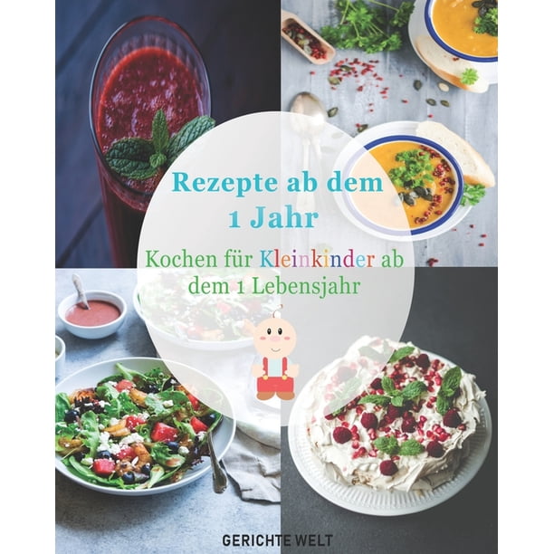Rezepte ab dem 1 Jahr : Kochen für Kleinkinder ab dem 1 Lebensjahr
