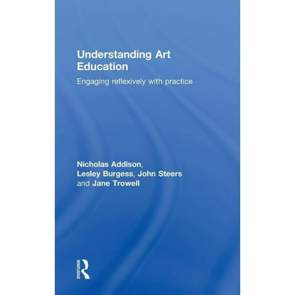 Teaching School Subjects 11-19 Understanding Art Education: Engaging Reflexively with Practice, (Hardcover)