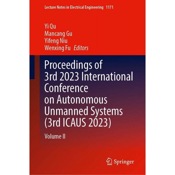 Lecture Notes in Electrical Engineering Proceedings of 3rd 2023 International Conference on Autonomous Unmanned Systems (3rd Icaus 2023): Volume II, Book 1171, (Hardcover)