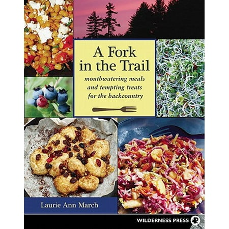 Fork in the Trail: Mouthwatering Meals and Tempting Treats for the Backcountry