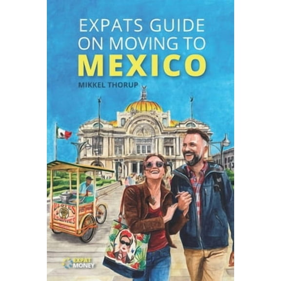 Expats Guide on Moving to Mexico (Paperback) by Mikkel Thorup