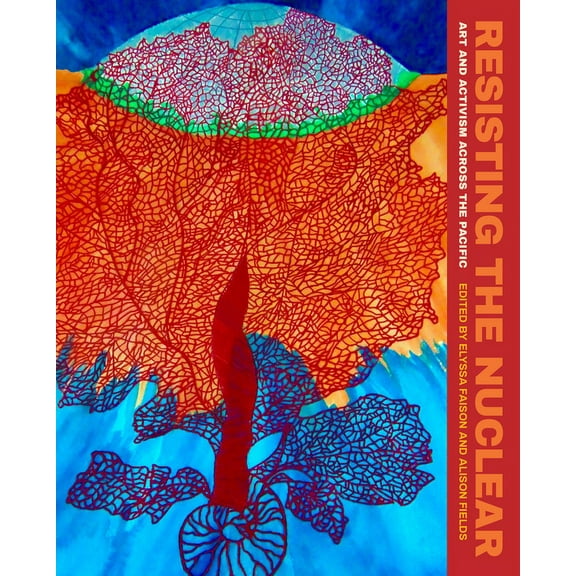 Critical Ethnic Studies and Visual Cultu Resisting the Nuclear: Art and Activism Across the Pacific, (Paperback)