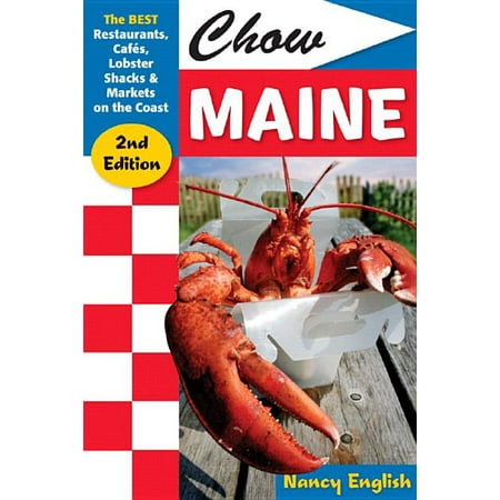 Chow Maine: The Best Restaurants, Cafes, Lobster Shacks &: Chow Maine: The Best Restaurants, Cafés, Lobster Shacks & Markets on the Coast