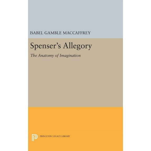 Princeton Legacy Library Spenser's Allegory: The Anatomy of Imagination, Book 1363, (Hardcover)