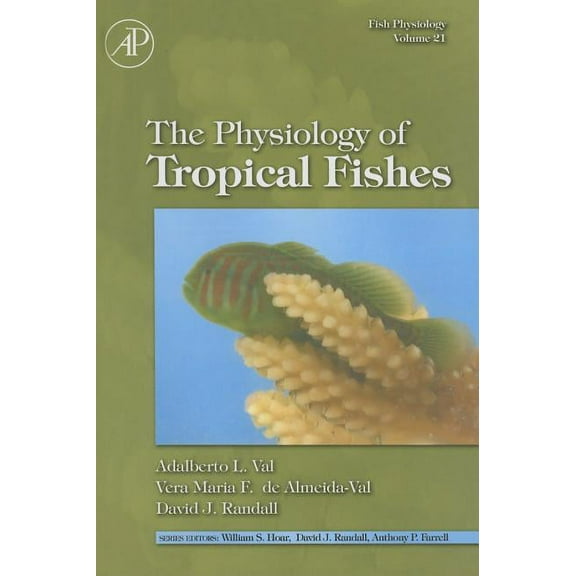 Fish Physiology Fish Physiology: The Physiology of Tropical Fishes: Volume 21, Book 21, (Hardcover)