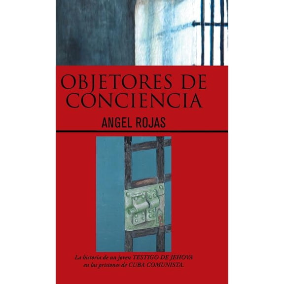 Objetores de Conciencia : La Historia de Un Joven Testigo de Jehova En Las Prisiones de Cuba Comunista. (Hardcover)