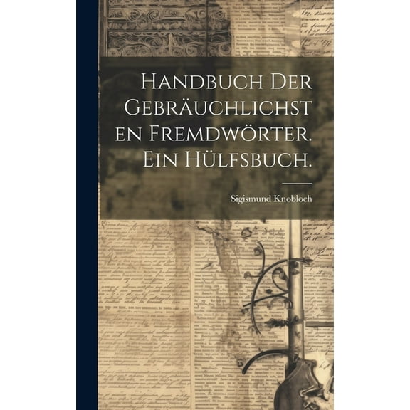 Handbuch der gebräuchlichsten Fremdwörter. Ein Hülfsbuch. (Hardcover)