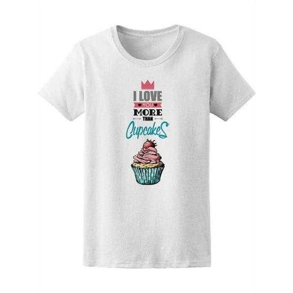 Love You More Than Cupcakes Tee Women's -Image by Shutterstock