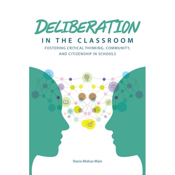 Pre-Owned Deliberation in the Classroom: Fostering Critical Thinking, Community, and Citizenship in Schools (Paperback) 1945577061 9781945577062