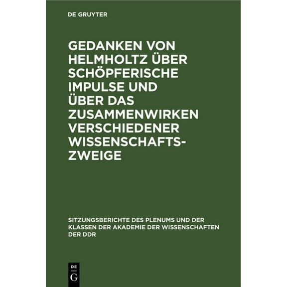 Sitzungsberichte Des Plenums Und der Kla Gedanken Von Helmholtz Über Schöpferische Impulse Und Über Das Zusammenwirken Verschiedener Wissenschaftszweige, Book 1972, (Hardcover)