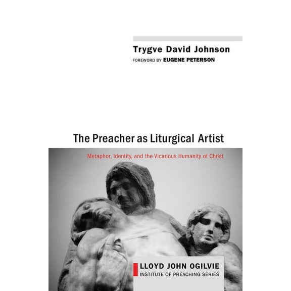 Lloyd John Ogilvie Institute of Preaching: The Preacher as Liturgical Artist (Hardcover)