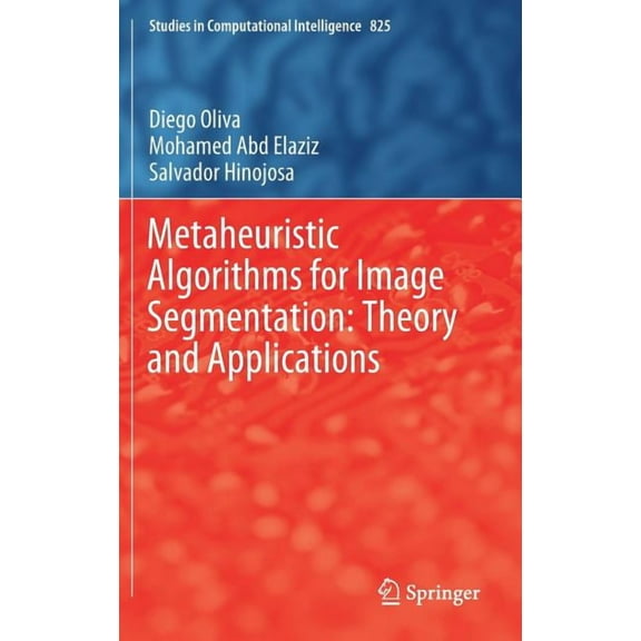 Studies in Computational Intelligence Metaheuristic Algorithms for Image Segmentation: Theory and Applications, Book 825, (Hardcover)