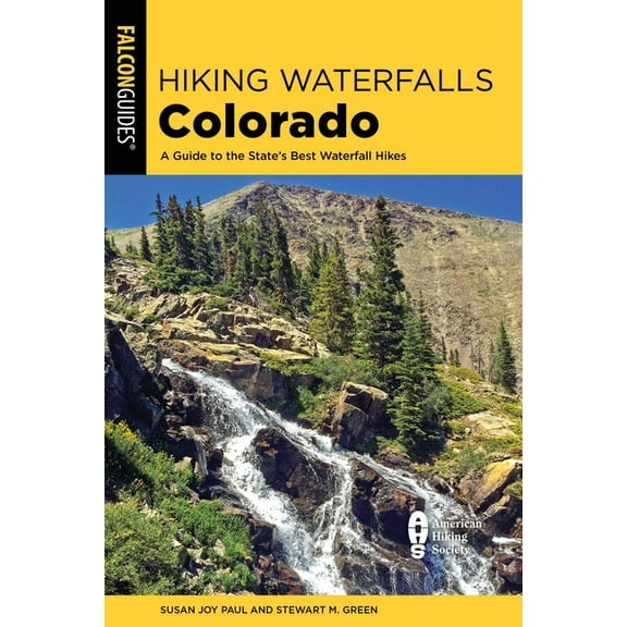 Hiking Waterfalls: Hiking Waterfalls Colorado : A Guide to the State's Best Waterfall Hikes (Edition 2) (Paperback)