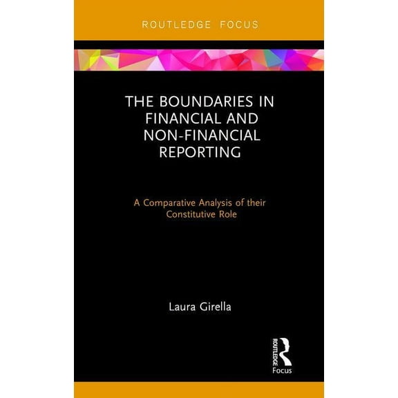 Routledge Focus on Accounting and Auditi The Boundaries in Financial and Non-Financial Reporting: A Comparative Analysis of their Constitutive Role, (Hardcover)