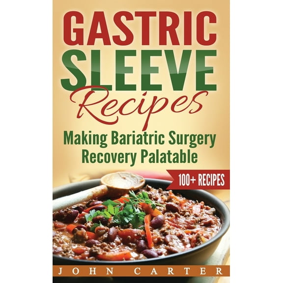 Gastric Sleeve Gastric Sleeve Recipes: Making Bariatric Surgery Recovery Palatable, Book 3, (Hardcover)