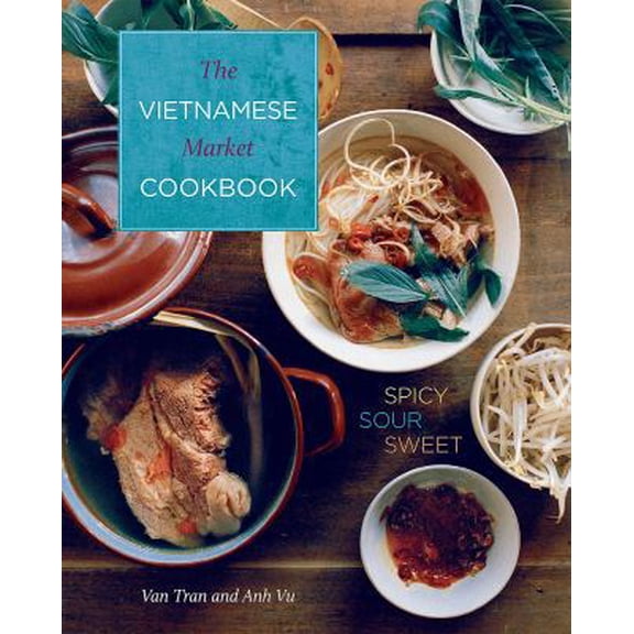 Pre-Owned The Vietnamese Market Cookbook: Spicy, Sour, Sweet (Hardcover) 0762453842 9780762453849