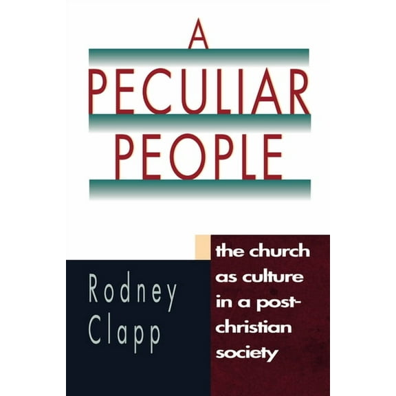 A Peculiar People: The Church as Culture in a Post-Christian Society, (Paperback)