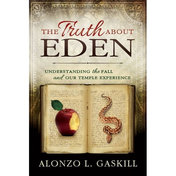 The Truth about Eden (Paperback): Understanding the Fall and Our Temple Experience, (Paperback)