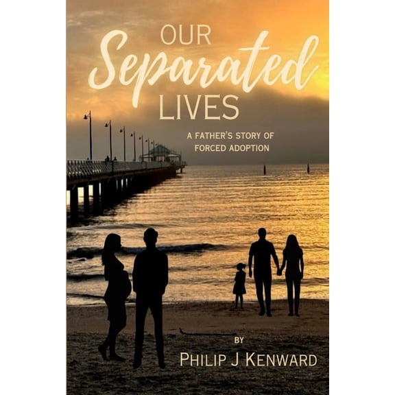 Our Separated Lives: A Father's Story of Forced Adoption, (Paperback)