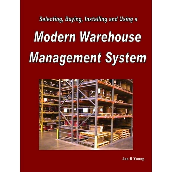 Selecting, Buying, Installing and Using a Modern Warehouse Management System, (Paperback)