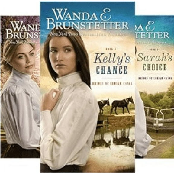 Brides of Lehigh Canal Series Books 1-3 : Kelly's Chance; Betsey's Return; Sarah's Choice by Wanda E. Brunstetter (Trade Paperback Collection)