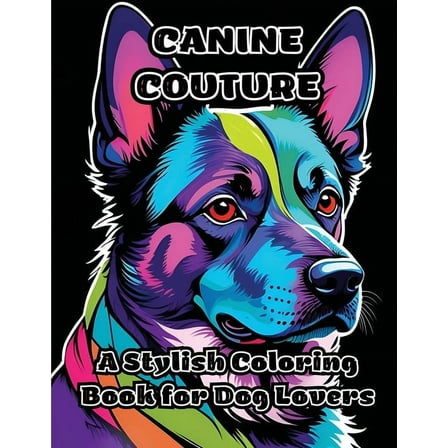 Canine Couture: A Stylish Coloring Book for Dog Lovers, (Paperback)