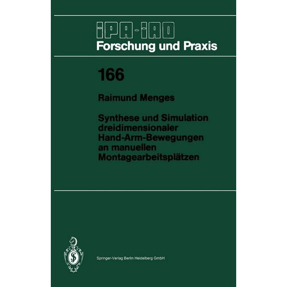 IPA-Iao - Forschung Und Praxis Synthese Und Simulation Dreidimensionaler Hand-Arm-Bewegungen an Manuellen MontagearbeitsplÃ¤tzen, Book 166, (Paperback)