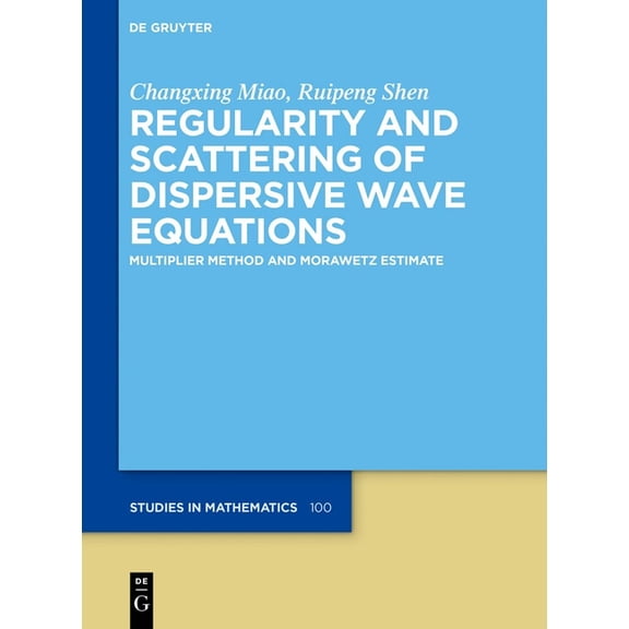 de Gruyter Studies in Mathematics Regularity and Scattering of Dispersive Wave Equations: Multiplier Method and Morawetz Estimate, Book 100, (Hardcover)