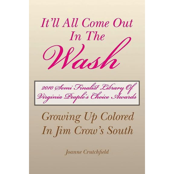 It'll All Come Out in the Wash : Growing Up Colored in Jim Crow?s South