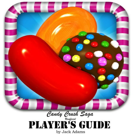 Candy Crush Saga: (Unofficial Player's Guide) Discover top Hack, Cheats and Tips to Play World Most Addicted Game, and Discover How to beat most Difficult Level with three star -