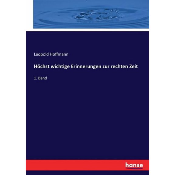 Höchst wichtige Erinnerungen zur rechten Zeit: 1. Band, (Paperback)