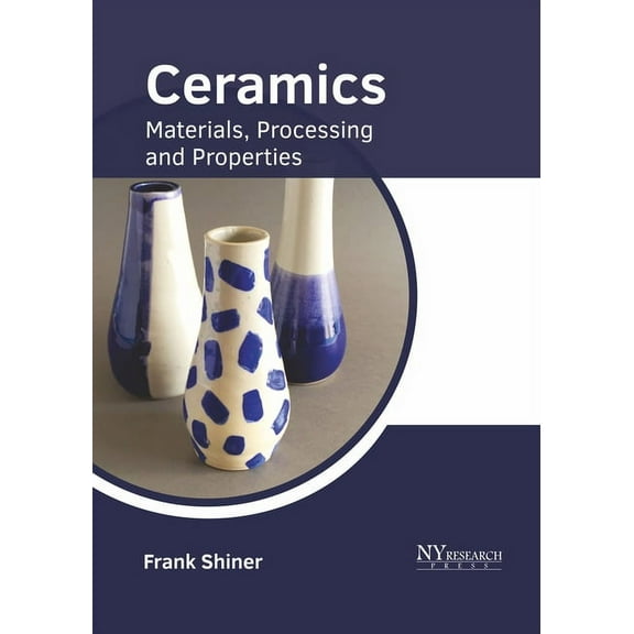 Ceramics: Materials, Processing and Properties, (Hardcover)