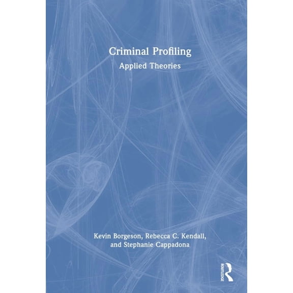 Criminal Profiling: Applied Theories, (Hardcover)