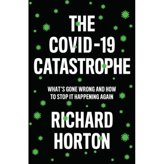 Pre-Owned The Covid-19 Catastrophe: What's Gone Wrong and How to Stop It Happening Again (Paperback) 1509546464 9781509546466