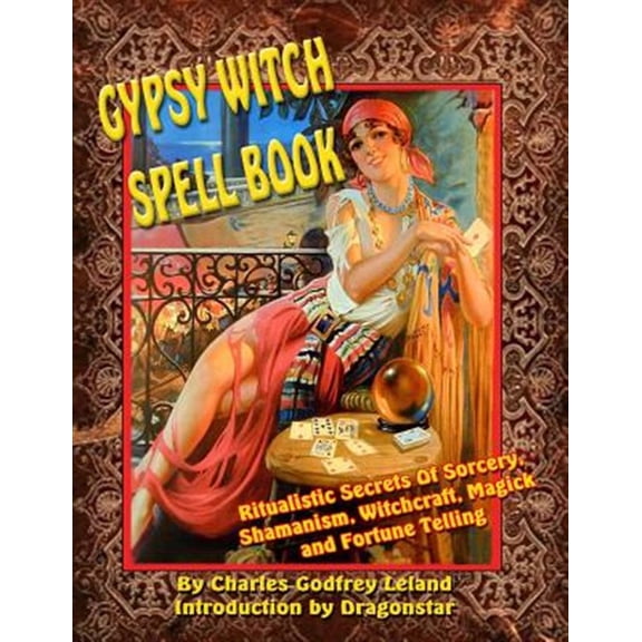 Pre-Owned Gypsy Witch Spell Book: Ritualistic Secrets Of Sorcery, Shamanism, Witchcraft, Magic and Fortune Telling (Paperback)