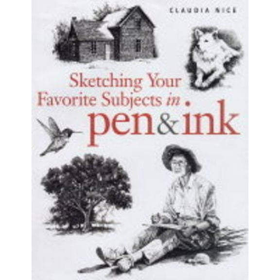 Sketching Your Favorite Subjects in Pen & Ink (Hardcover) by Claudia Nice