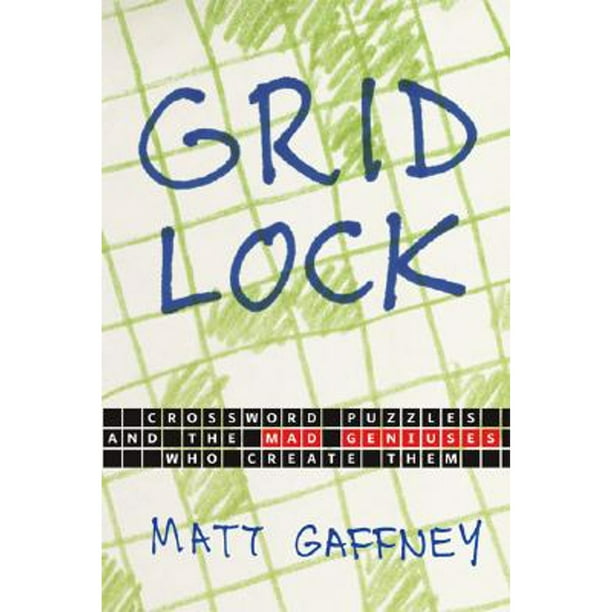Gridlock : Crossword Puzzles and the Mad Geniuses Who Create Them -  